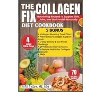 THE COLLAGEN FIX DIET COOKBOOK: Nourishing Recipes to Support Skin, Joint, and Gut Health Naturally