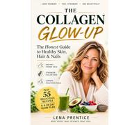 The Collagen Glow-Up: An Honest Guide to Healthy Skin, Hair and Nails