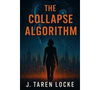 The Collapse Algorithm: The Aetherion Global Trilogy: Book One: 1