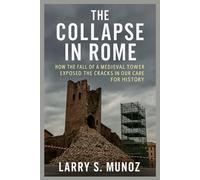 The Collapse in Rome: How the Fall of a Medieval Tower Exposed the Cracks in Our Care for History