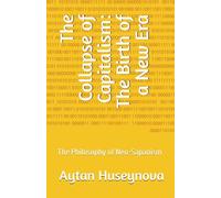 The Collapse of Capitalism: The Birth of a New Era: The Philosophy of Neo-Sapanism