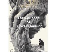 The Collapse of Critical Thinking: Surviving the 15-Second Lobotomy and the Attention Economy (Fearless Mind Education)