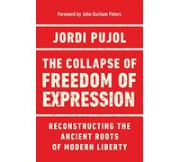 The Collapse of Freedom of Expression: Reconstructing the Ancient Roots of Modern Liberty (Catholic Ideas for a Secular World)