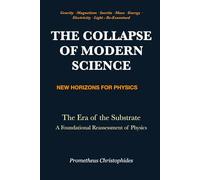 THE COLLAPSE OF MODERN SCIENCE: Gravity · Magnetism · Inertia · Mass · Energy · Electricity · Light - Re-Examined
