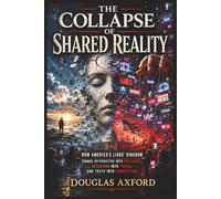 The Collapse of Shared Reality: How America's Liars' Kingdom Turned Information into Influence, Attention into Power, and Truth into Competition