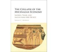 The Collapse of the Mycenaean Economy: Imports, Trade, and Institutions 1300-700 BCE