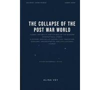THE COLLAPSE OF THE POST WAR WORLD: Global Instability and the End of the Modern International Order