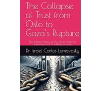 The Collapse of Trust from Oslo to Gaza’s Rupture: The Political History of How Peace With the Palestinians Lost Credibility in Israel (A Final-Offer ... Blueprint for Israeli-Palestinian Partition)