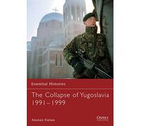 The Collapse of Yugoslavia 1991-1999: No. 63 (Essential Histories)