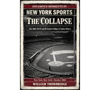 The Collapse: The 2004 ALCS and the Greatest Collapse in Yankees History (Infamous Moments in New York Sports)
