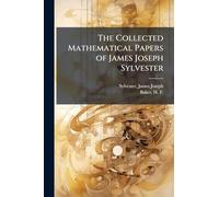 The Collected Mathematical Papers of James Joseph Sylvester
