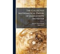The Collected Mathematical Papers of James Joseph Sylvester