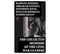 The Collected Memoirs Of The Civil War Leaders (ebook)
