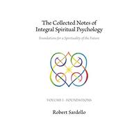 The Collected Notes of Integral Spiritual Psychology: Volume I - Foundations