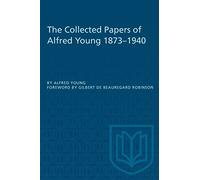 The Collected Papers of Alfred Young 1873-1940 (Heritage)