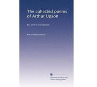 The collected poems of Arthur Upson: Ed., with an introduction,: Volume 1