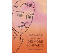 The Collected Poems of Delmore Schwartz