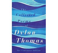 The Collected Poems Of Dylan Thomas: The Centenary Edition