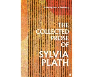 The Collected Prose of Sylvia Plath (Faber & Faber)