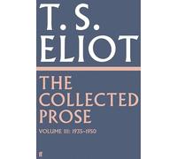 The Collected Prose of T.S. Eliot Volume 3