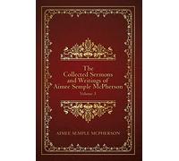 The Collected Sermons and Writings of Aimee Semple McPherson: Volume 3
