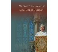 The Collected Sermons of Rev. Carol Duncan