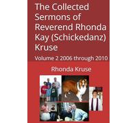 The Collected Sermons of Reverend Rhonda Kay (Schickedanz) Kruse: Volume 2 2006 through 2010