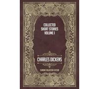 The Collected Short Stories Of Charles Dickens - Volume I