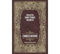 The Collected Short Stories of Charles Dickens - Volume III
