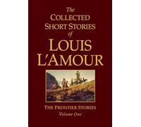 The Collected Short Stories of Louis L'Amour, Volume 1: Frontier Stories