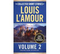 The Collected Short Stories of Louis L'Amour, Volume 2: Frontier Stories: 02