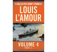 The Collected Short Stories of Louis L'Amour, Volume 4, Part 1: Adventure Stories