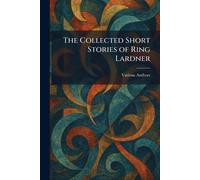 The Collected Short Stories of Ring Lardner