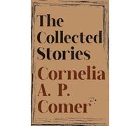 The Collected Stories of Cornelia A. P. Comer