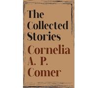 The Collected Stories of Cornelia A. P. Comer
