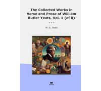 The Collected Works in Verse and Prose of William Butler Yeats, Vol. 1 (of 8) (Classic Books)
