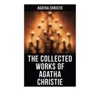 The Collected Works of Agatha Christie: The Mysterious Affair at Styles, The Secret Adversary, The Murder on the Links, The Cornish Mystery, Hercule Poirot's Cases