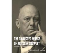 The Collected Works of Aleister Crowley: Volumes One, Two and Three