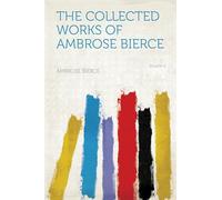 The Collected Works of Ambrose Bierce