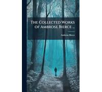 The Collected Works of Ambrose Bierce ...
