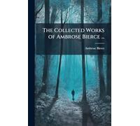The Collected Works of Ambrose Bierce ...