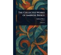 The Collected Works of Ambrose Bierce