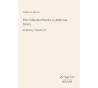 The Collected Works of Ambrose Bierce: In Motley, Volume 12