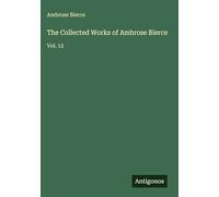 The Collected Works of Ambrose Bierce: Vol. 12