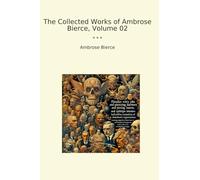 The Collected Works of Ambrose Bierce, Volume 02 (Classic Books)