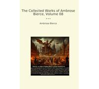 The Collected Works of Ambrose Bierce, Volume 08 (Classic Books)