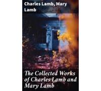 The Collected Works Of Charles Lamb And Mary Lamb (ebook)