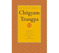 The Collected Works of Chögyam Trungpa, Volume 1: Born in Tibet - Meditation in Action - Mudra - Selected Writings