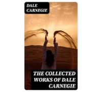 The Collected Works Of Dale Carnegie (ebook)