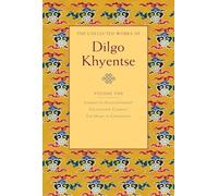 The Collected Works of Dilgo Khyentse, Volume One: Journey to Enlightenment; Enlightened Courage; The Heart of Compassion: 1